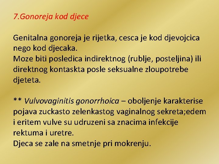 7. Gonoreja kod djece Genitalna gonoreja je rijetka, cesca je kod djevojcica nego kod