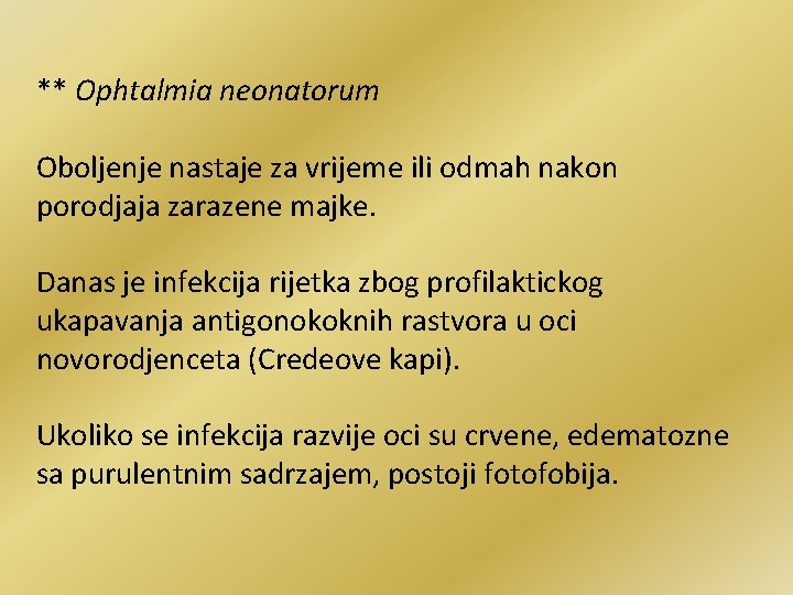 ** Ophtalmia neonatorum Oboljenje nastaje za vrijeme ili odmah nakon porodjaja zarazene majke. Danas