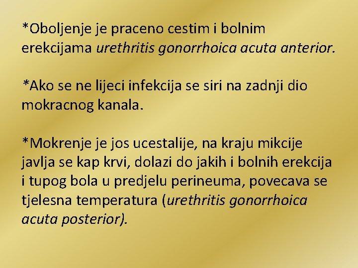 *Oboljenje je praceno cestim i bolnim erekcijama urethritis gonorrhoica acuta anterior. *Ako se ne