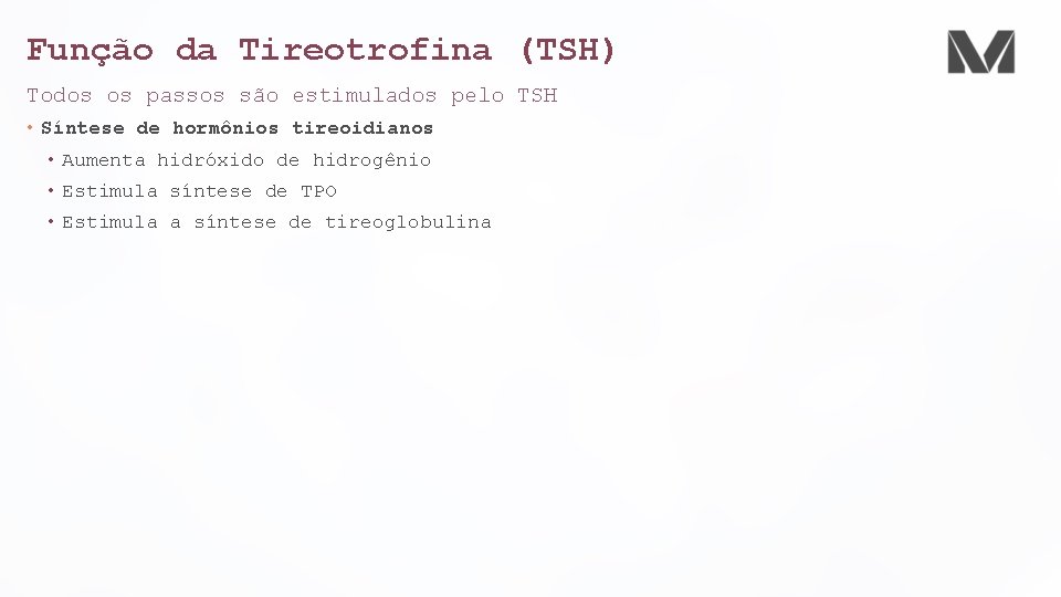 Função da Tireotrofina (TSH) Todos os passos são estimulados pelo TSH • Síntese de