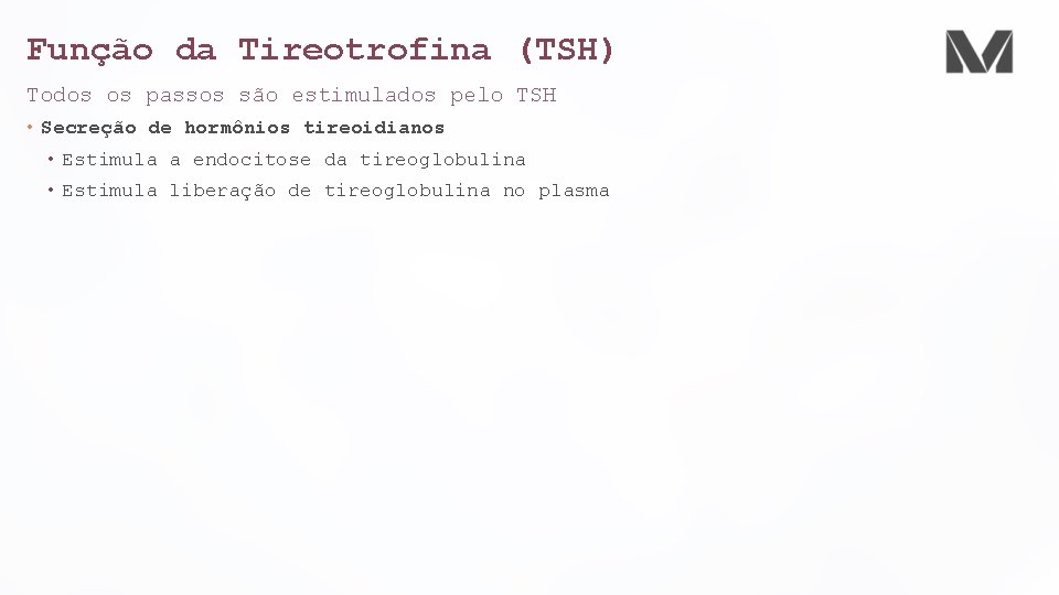 Função da Tireotrofina (TSH) Todos os passos são estimulados pelo TSH • Secreção de