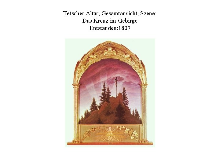 Tetscher Altar, Gesamtansicht, Szene: Das Kreuz im Gebirge Entstanden: 1807 