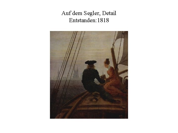 Auf dem Segler, Detail Entstanden: 1818 