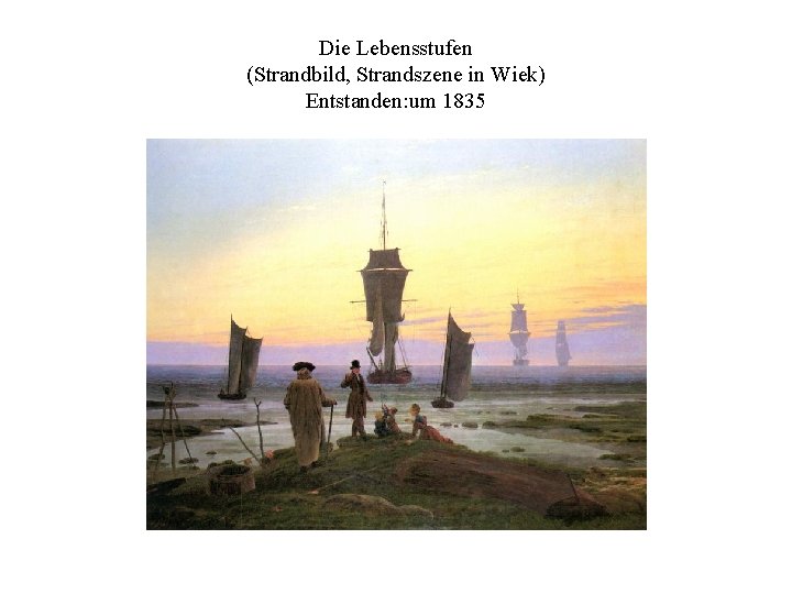 Die Lebensstufen (Strandbild, Strandszene in Wiek) Entstanden: um 1835 