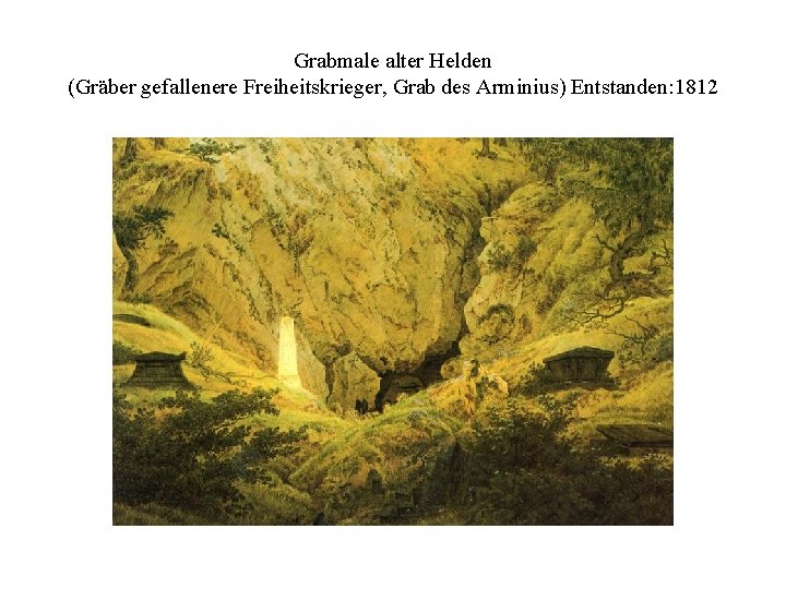 Grabmale alter Helden (Gräber gefallenere Freiheitskrieger, Grab des Arminius) Entstanden: 1812 