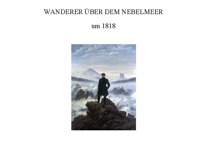 WANDERER ÜBER DEM NEBELMEER um 1818 