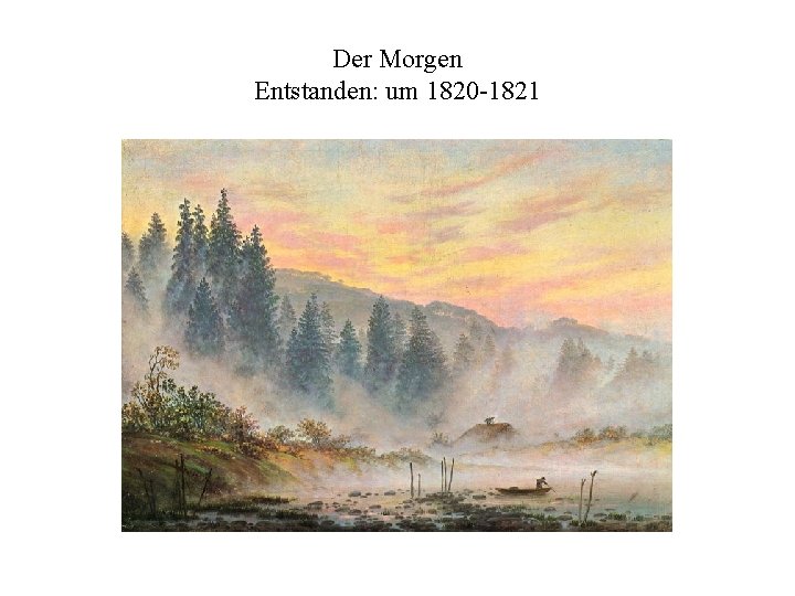 Der Morgen Entstanden: um 1820 -1821 