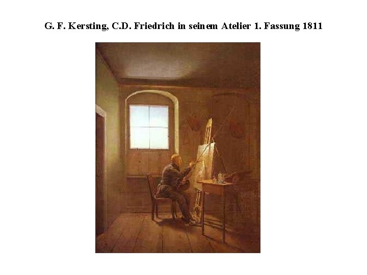 G. F. Kersting, C. D. Friedrich in seinem Atelier 1. Fassung 1811 
