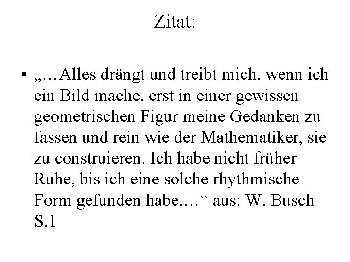 Zitat: • „…Alles drängt und treibt mich, wenn ich ein Bild mache, erst in