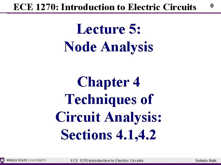 ECE 1270: Introduction to Electric Circuits 0 Lecture 5: Node Analysis Chapter 4 Techniques