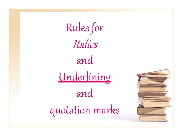 Rules for Italics and Underlining and quotation marks 