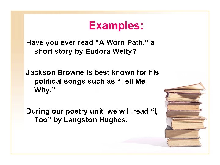 Examples: Have you ever read “A Worn Path, ” a short story by Eudora