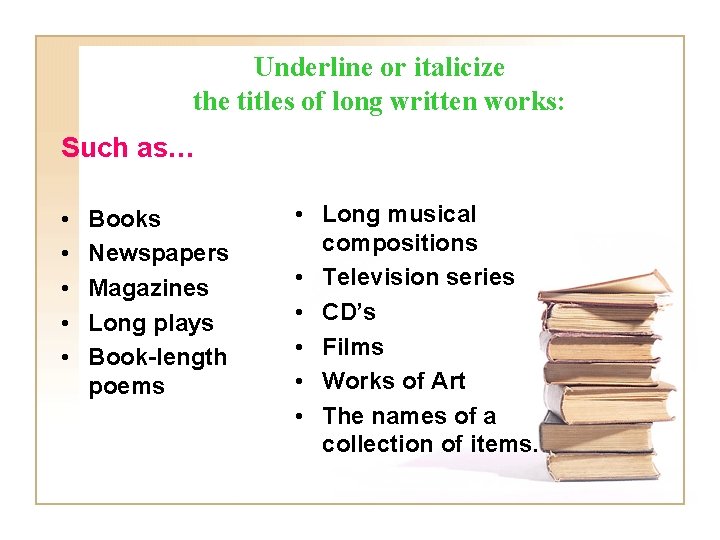 Underline or italicize the titles of long written works: Such as… • • •