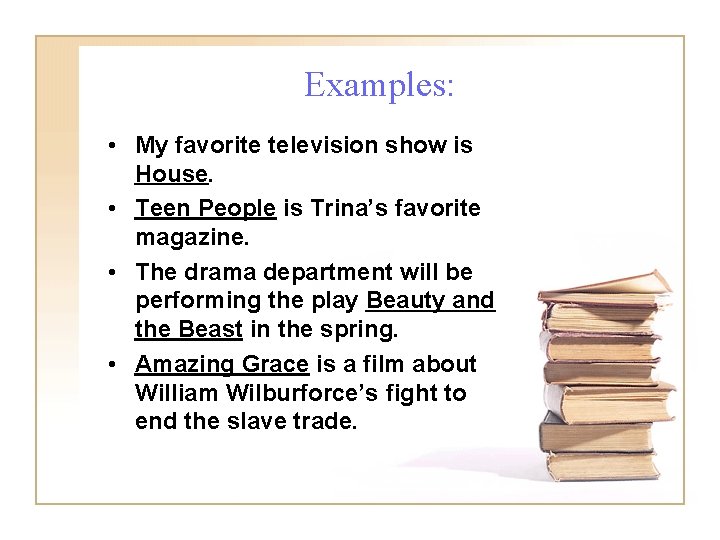 Examples: • My favorite television show is House. • Teen People is Trina’s favorite