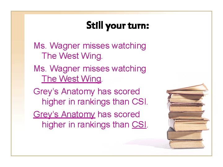 Still your turn: Ms. Wagner misses watching The West Wing. Grey’s Anatomy has scored