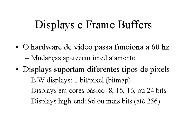 Displays e Frame Buffers • O hardware de vídeo passa funciona a 60 hz