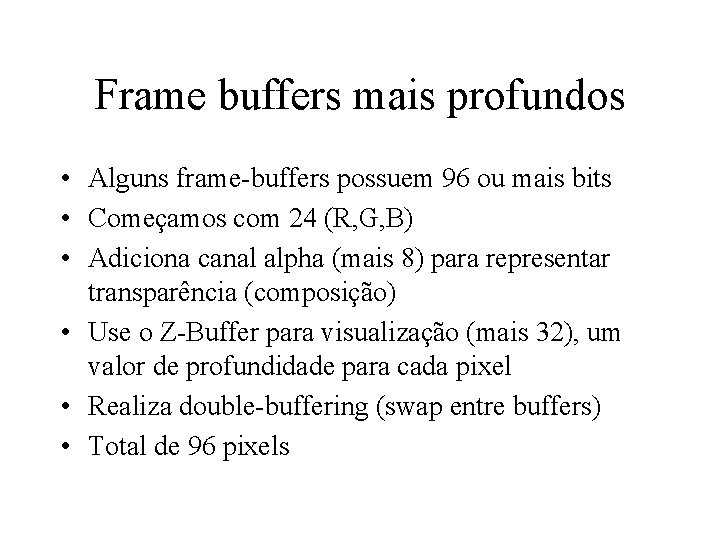Frame buffers mais profundos • Alguns frame-buffers possuem 96 ou mais bits • Começamos