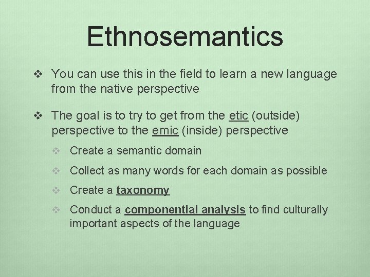 Ethnosemantics v You can use this in the field to learn a new language