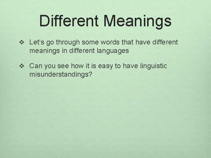 Different Meanings v Let’s go through some words that have different meanings in different