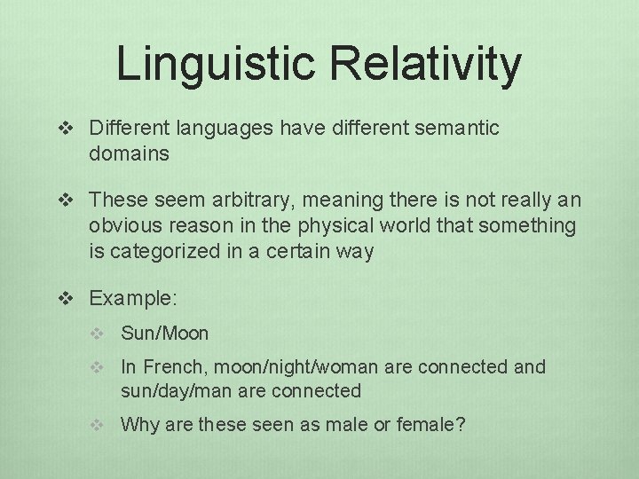 Linguistic Relativity v Different languages have different semantic domains v These seem arbitrary, meaning