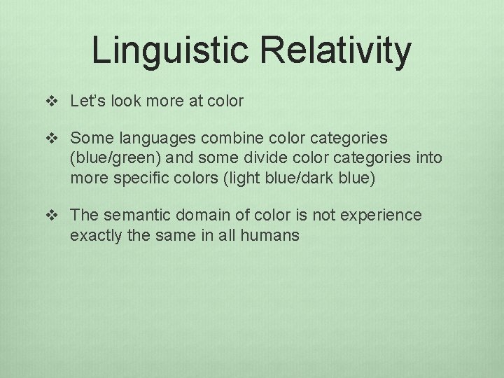 Linguistic Relativity v Let’s look more at color v Some languages combine color categories