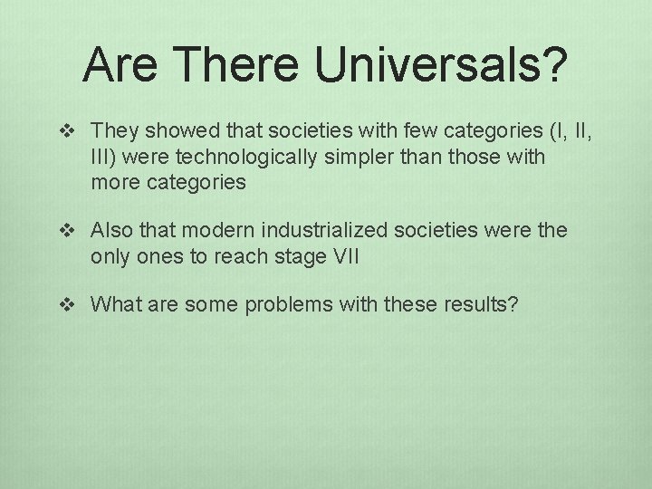 Are There Universals? v They showed that societies with few categories (I, II, III)