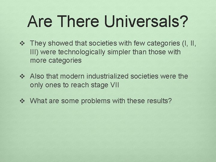 Are There Universals? v They showed that societies with few categories (I, II, III)