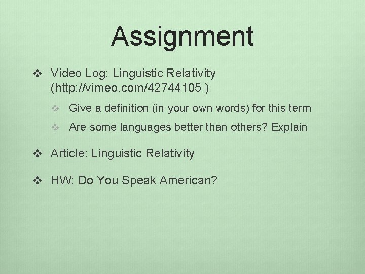 Assignment v Video Log: Linguistic Relativity (http: //vimeo. com/42744105 ) v Give a definition