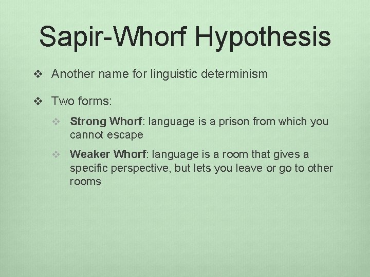 Sapir-Whorf Hypothesis v Another name for linguistic determinism v Two forms: v Strong Whorf: