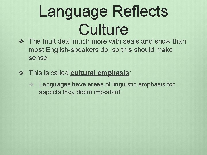 Language Reflects Culture v The Inuit deal much more with seals and snow than