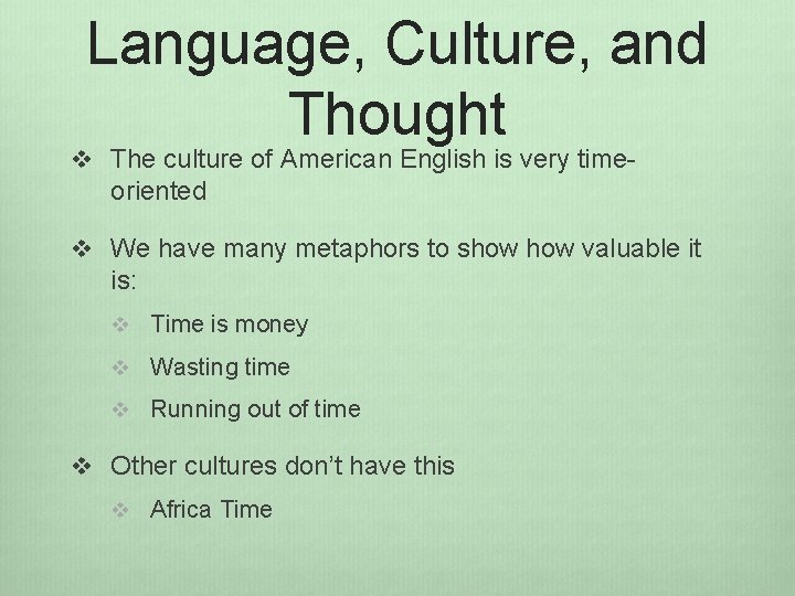 Language, Culture, and Thought v The culture of American English is very time- oriented