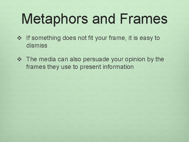 Metaphors and Frames v If something does not fit your frame, it is easy