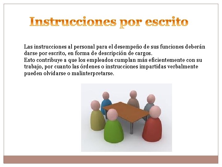 Las instrucciones al personal para el desempeño de sus funciones deberán darse por escrito,