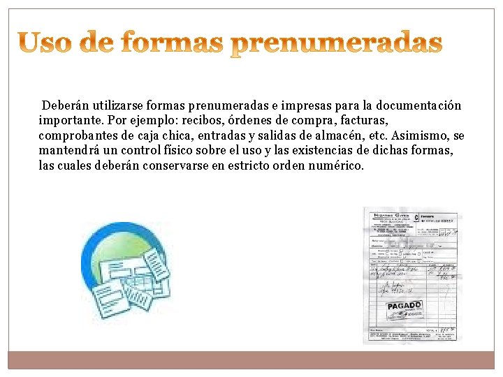  Deberán utilizarse formas prenumeradas e impresas para la documentación importante. Por ejemplo: recibos,