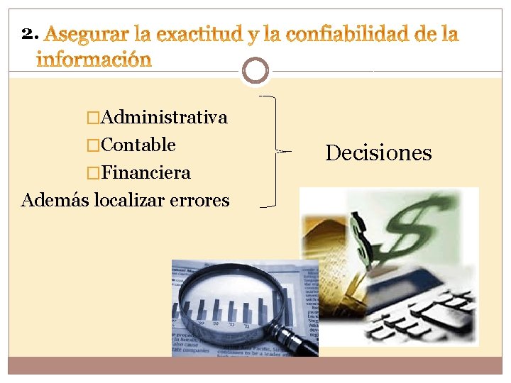 2. �Administrativa �Contable �Financiera Además localizar errores Decisiones 