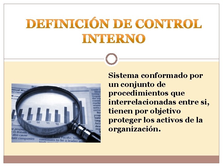 Sistema conformado por un conjunto de procedimientos que interrelacionadas entre si, tienen por objetivo