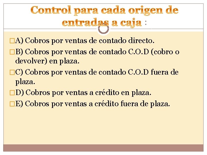 : �A) Cobros por ventas de contado directo. �B) Cobros por ventas de contado