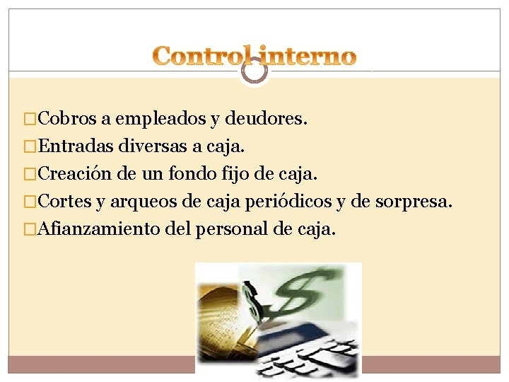 �Cobros a empleados y deudores. �Entradas diversas a caja. �Creación de un fondo fijo