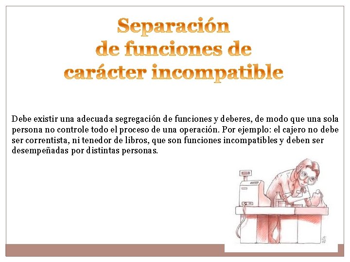 Debe existir una adecuada segregación de funciones y deberes, de modo que una sola