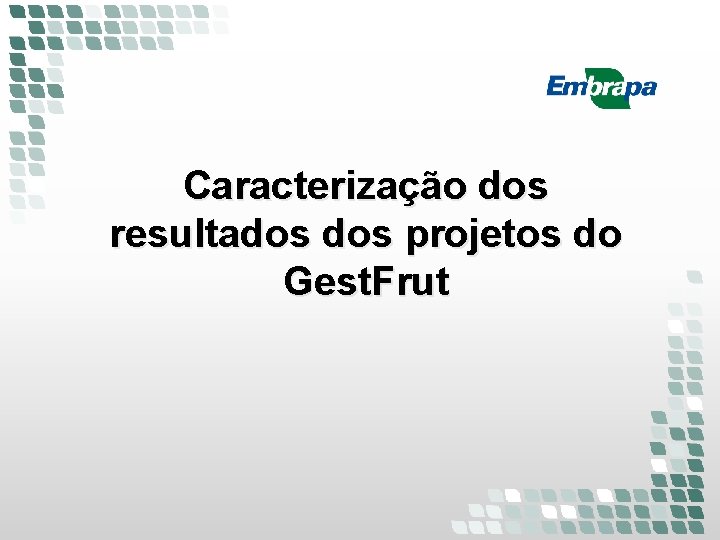 Caracterização dos resultados projetos do Gest. Frut Caracterização dos resultados projetos do Gest. Frut