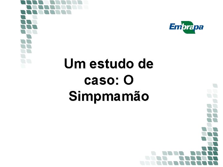 Um estudo de caso: O Simpmamão Um estudo de caso: O Simpmamão