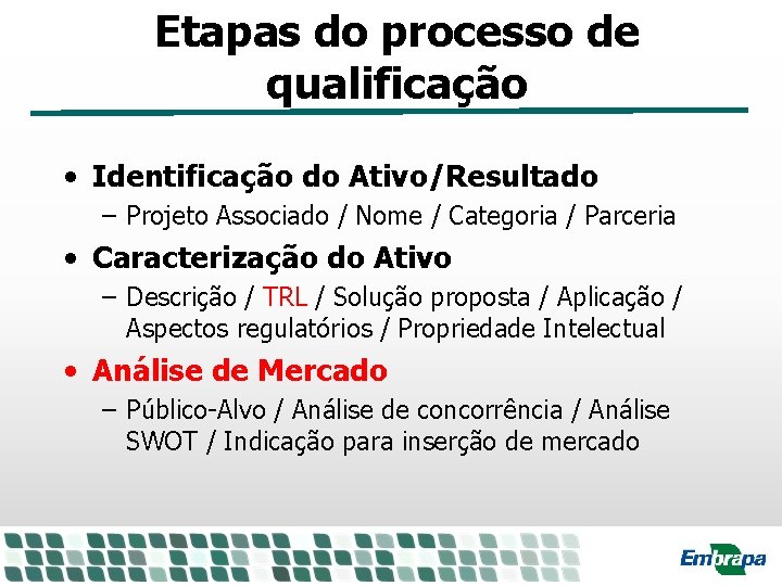 Etapas do processo de qualificação • Identificação do Ativo/Resultado – Projeto Associado / Nome Etapas do processo de qualificação • Identificação do Ativo/Resultado – Projeto Associado / Nome
