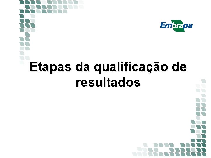 Etapas da qualificação de resultados Etapas da qualificação de resultados