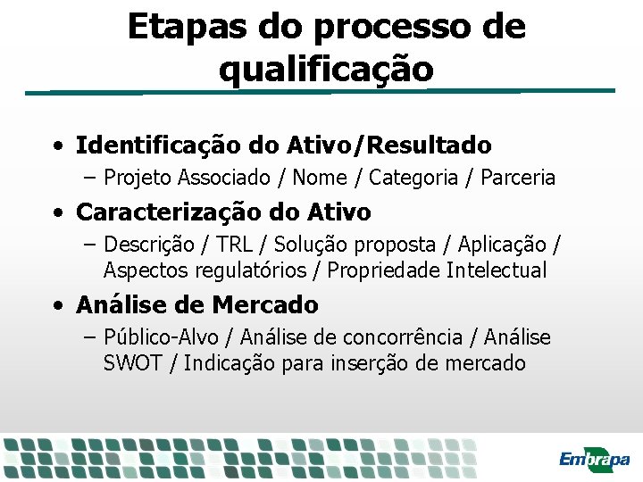 Etapas do processo de qualificação • Identificação do Ativo/Resultado – Projeto Associado / Nome Etapas do processo de qualificação • Identificação do Ativo/Resultado – Projeto Associado / Nome