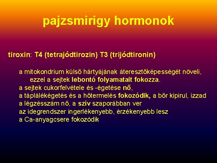 pajzsmirigy hormonok tiroxin: T 4 (tetrajódtirozin) T 3 (trijódtironin) a mitokondrium külső hártyájának áteresztőképességét