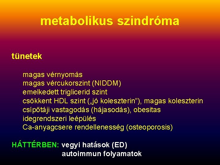metabolikus szindróma tünetek magas vérnyomás magas vércukorszint (NIDDM) emelkedett triglicerid szint csökkent HDL szint