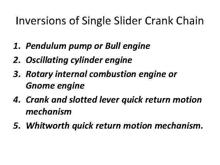 Inversions of Single Slider Crank Chain 1. Pendulum pump or Bull engine 2. Oscillating Inversions of Single Slider Crank Chain 1. Pendulum pump or Bull engine 2. Oscillating