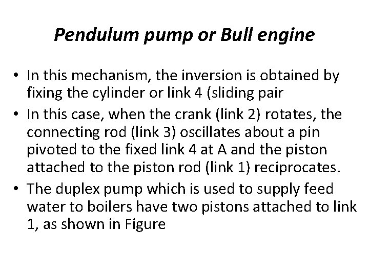 Pendulum pump or Bull engine • In this mechanism, the inversion is obtained by Pendulum pump or Bull engine • In this mechanism, the inversion is obtained by
