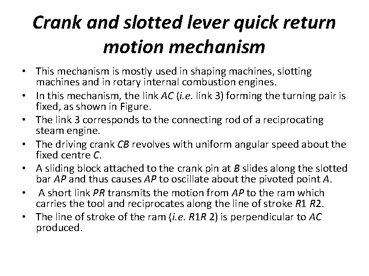 Crank and slotted lever quick return motion mechanism • This mechanism is mostly used Crank and slotted lever quick return motion mechanism • This mechanism is mostly used
