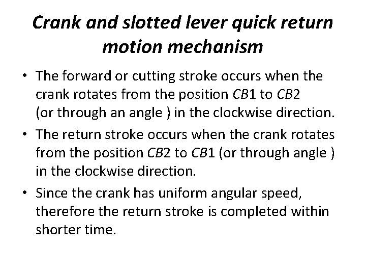 Crank and slotted lever quick return motion mechanism • The forward or cutting stroke Crank and slotted lever quick return motion mechanism • The forward or cutting stroke